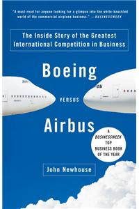 Boeing Versus Airbus: The Inside Story of the Greatest International Competition in Business