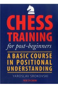 Chess Training for Post-Beginners: A Basic Course in Positional Understanding