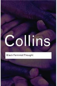 Black Feminist Thought: Knowledge, Consciousness, and the Politics of Empowerment