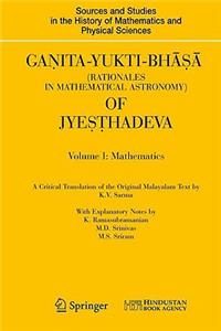 Ganita-Yukti-Bhāṣā (Rationales in Mathematical Astronomy) of Jyeṣṭhadeva