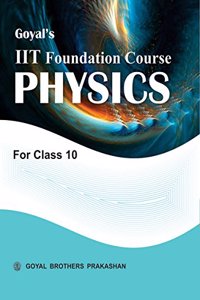 Goyal's IIT Foundation Course in Physics for Class 10