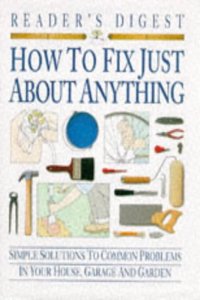 How to Fix Just About Anything (Readers Digest)