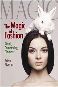 The Magic of Fashion: Ritual, Commodity, Glamour