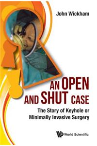 Open and Shut Case, An: The Story of Keyhole or Minimally Invasive Surgery: The Story of Keyhole or Minimally Invasive Surgery