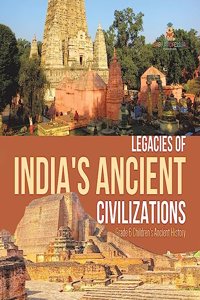 Legacies of India's Ancient Civilizations Grade 6 Children's Ancient History