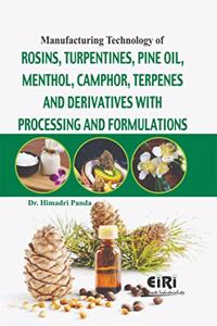 Manufacturing Technology Of Rosins, Turpentines, Pine Oil, Menthol, Camphor, Terpenes And Derivatives With Processing And Formulations