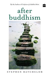 After Buddhism: Rethinking Dharma for a Secular Age