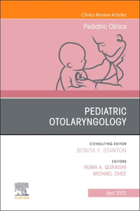 Pediatric Otolaryngology, an Issue of Pediatric Clinics of North America