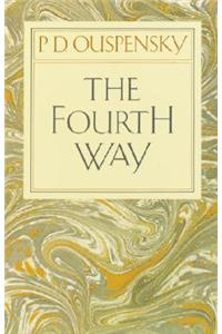 The Fourth Way: An Arrangement by Subject of Verbatim Extracts from the Records of Ouspensky's Meetings in London and New York, 1921-46