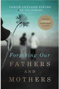 Forgiving Our Fathers and Mothers