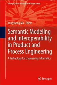 Semantic Modeling and Interoperability in Product and Process Engineering