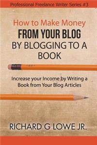 How to Make Money from your Blog by Blogging to a Book