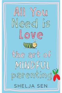 All You Need Is Love: The Art of Mindful Parenting