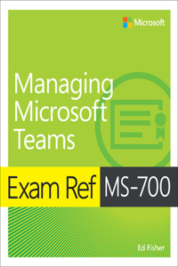 Exam Ref Ms-700 Managing Microsoft Teams