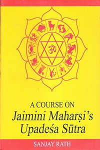 A Course on Jaimini Maharshi's Upadesha Sutras: v. I