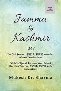 Jammu & Kashmir- For Civil Services, JKSSB, JKPSC and other related Examinations.: With MCQs and Previous Years Solved Question Papers of JKSSB, JKPSC with explanations.