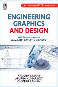 Engineering Graphics And Design: With Demonstrations Of Autocad, Catia And Ansys