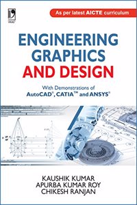 Engineering Graphics And Design: With Demonstrations Of Autocad, Catia And Ansys