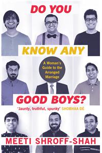 Do You Know Any Good Boys? : A Woman’s Guide to The Arranged Marriage