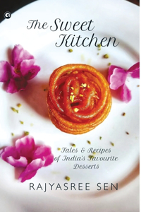 "THE SWEET KITCHEN Tales and Recipes of India's Favourite Desserts"