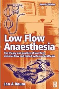 Low-flow Anaesthesia: The Theory and Practice of Low Flow, Minimal Flow and Closed System Anaesthesia