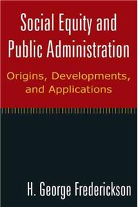 Social Equity and Public Administration: Origins, Developments, and Applications