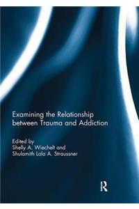 Examining the Relationship between Trauma and Addiction