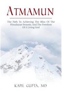 Atmamun: The path to achieving the bliss of the Himalayan Swamis. And the freedom of a living God.