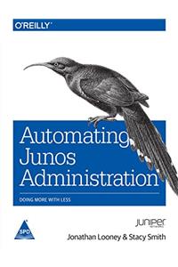 Automating Junos Administration: Doing More with Less