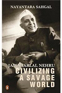 Jawaharlal Nehru: Civilizing a Savage World