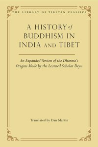 History of Buddhism in India and Tibet: An Expanded Version of the Dharma's Origins Made by the Learned Scholar Deyu