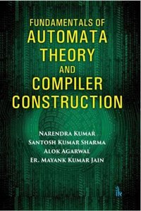 Fundamentals of Automata Theory and Compiler Construction