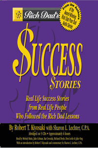 Rich Dad's Success Stories: Real Life Success Stories from Real Life People