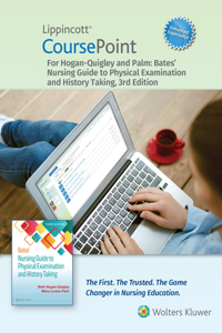 Lippincott Coursepoint Enhanced for Hogan-Quigley & Palm: Bates' Nursing Guide to Physical Examination and History Taking