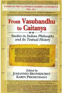 From Vasubandhu to Caitanya (studies in Indian Philosophy and Its Textual History)