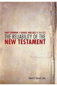 The Reliability of the New Testament: Bart D. Ehrman and Daniel B. Wallace in Dialogue