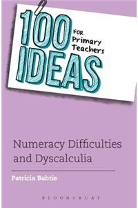 100 Ideas for Primary Teachers: Numeracy Difficulties and Dyscalculia