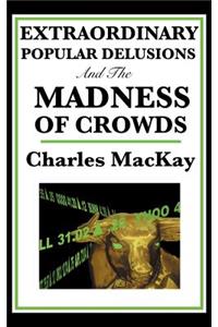 Extraordinary Popular Delusions and the Madness of Crowds