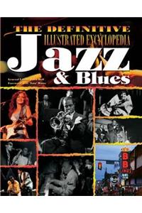 The Definitive Illustrated Encyclopedia: Jazz & Blues