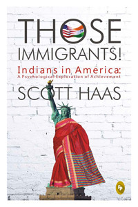Those Immigrants!: Indians in America: