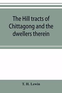 hill tracts of Chittagong and the dwellers therein