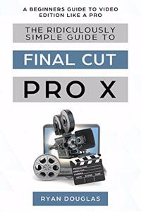 Ridiculously Simple Guide to Final Cut Pro X