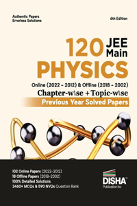 Disha 120 JEE Main Physics Online (2022 - 2012) & Offline (2018 - 2002) Chapter-wise + Topic-wise Previous Year Solved Papers 6th Edition NCERT Chapterwise PYQ Question Bank with 100% Detailed Solutions