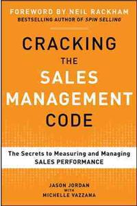 Cracking the Sales Management Code: The Secrets to Measuring and Managing Sales Performance