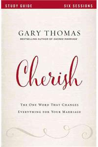 Cherish Bible Study Guide: The One Word That Changes Everything for Your Marriage