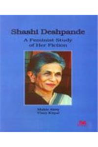 Shashi Deshpande: A Feminist Study of Her Fiction