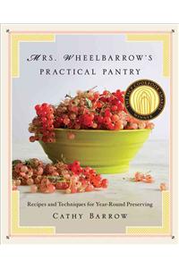 Mrs. Wheelbarrow's Practical Pantry: Recipes and Techniques for Year-Round Preserving