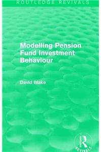 Modelling Pension Fund Investment Behaviour (Routledge Revivals)