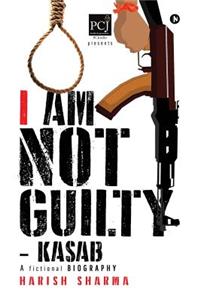 I Am Not Guilty - Kasab