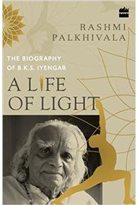 A Life of Light: The Biography of B.K.S Iyengar